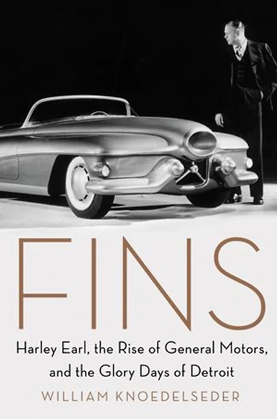 Fins: Harley Earl, The Rise Of General Motors, And Glory Days Detroit
