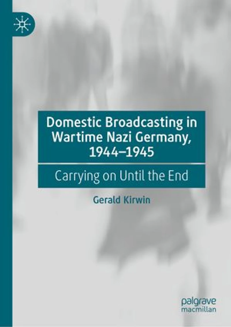 Domestic Broadcasting Wartime Nazi Germany, 1944-1945: Carrying on Until the End
