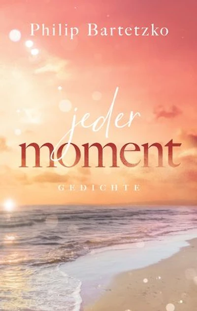 Jeder Moment: Gedichte