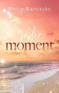 Jeder Moment: Gedichte