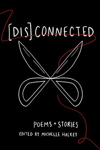 [Dis]Connected Volume 1: Poems & Stories of Connection and Otherwise