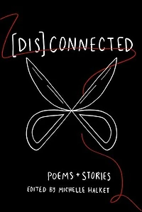 [Dis]Connected Volume 1: Poems & Stories of Connection and Otherwise