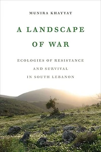 A Landscape Of War: Ecologies Resistance And Survival South Lebanon