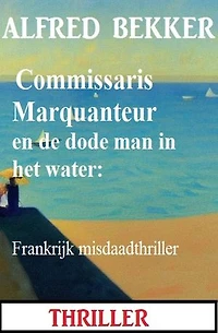 Commissaris Marquanteur en de dode man in het water: Frankrijk misdaadthriller