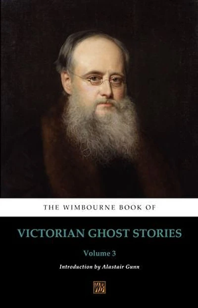 The Wimbourne Book of Victorian Ghost Stories: Volume 3