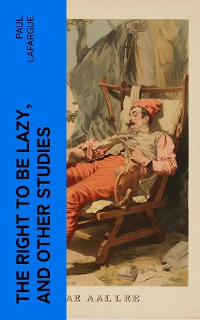 The Right to Be Lazy, and Other Studies