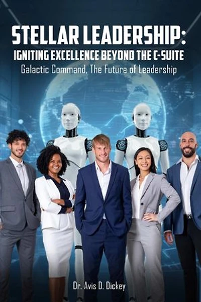 Stellar Leadership: Igniting Excellence Beyond the C-Suite: Galactic Command, the Future of Leadership
