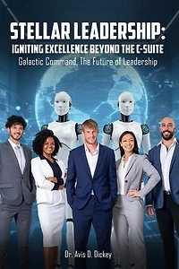 Stellar Leadership: Igniting Excellence Beyond the C-Suite: Galactic Command, the Future of Leadership