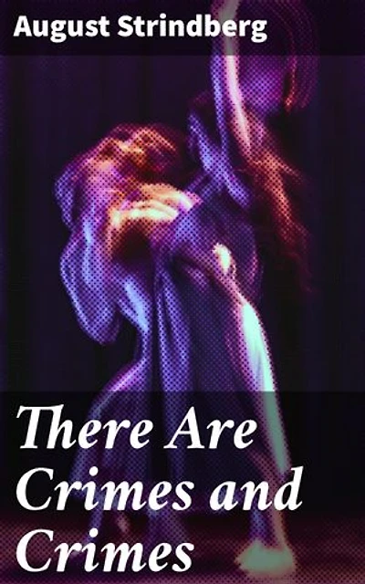 There Are Crimes and Crimes: Exploring Dark Human Nature: An Intimate Look at Betrayal, Obsession, and Morality