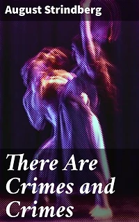 There Are Crimes and Crimes: Exploring Dark Human Nature: An Intimate Look at Betrayal, Obsession, and Morality