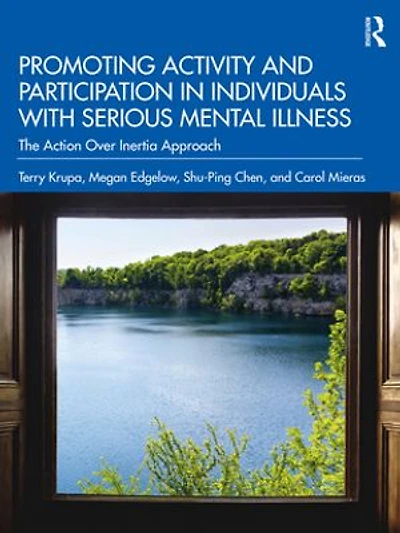 Promoting Activity and Participation Individuals with Serious Mental Illness: The Action Over Inertia Approach