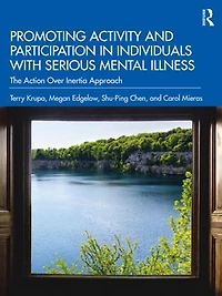 Promoting Activity and Participation Individuals with Serious Mental Illness: The Action Over Inertia Approach