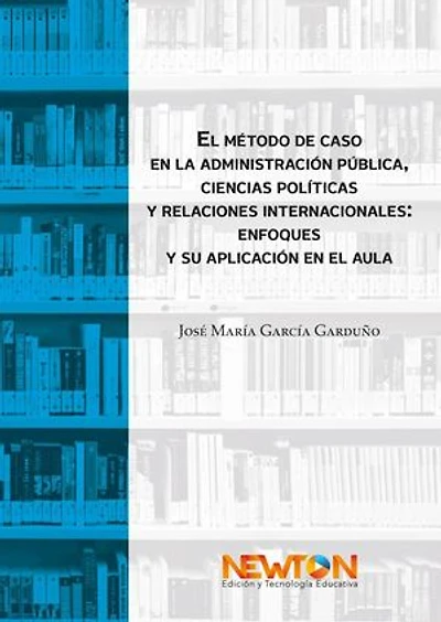 El método de caso en la administración pública, ciencias políticas y relaciones internacionales: enfoques y su aplicación en el aula