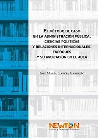 El método de caso en la administración pública, ciencias políticas y relaciones internacionales: enfoques y su aplicación en el aula