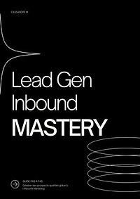 Lead Gen Inbound MASTERY: Générer un flux continu de leads qualifiés grâce à la puissance de l'Inbound Marketing