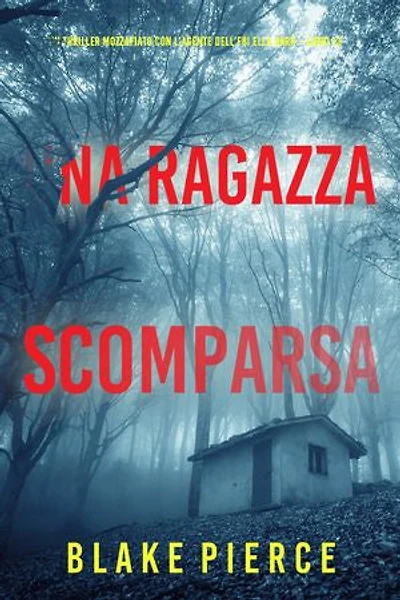 Una Ragazza Scomparsa (Un thriller mozzafiato con l’agente dell’FBI Ella Dark Libro 13)