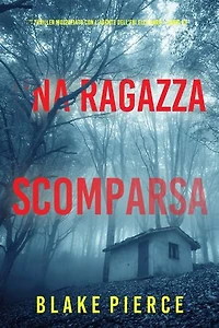 Una Ragazza Scomparsa (Un thriller mozzafiato con l’agente dell’FBI Ella Dark Libro 13)