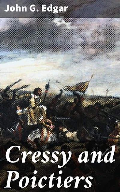 Cressy and Poictiers: Enriched edition. The Story of the Black Prince's Page