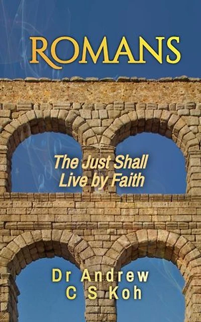 Romans: The Just Shall Live by Faith: Pauline Epistles, #1