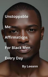 Unstoppable Me: Affirmations For Black Men Every Day
