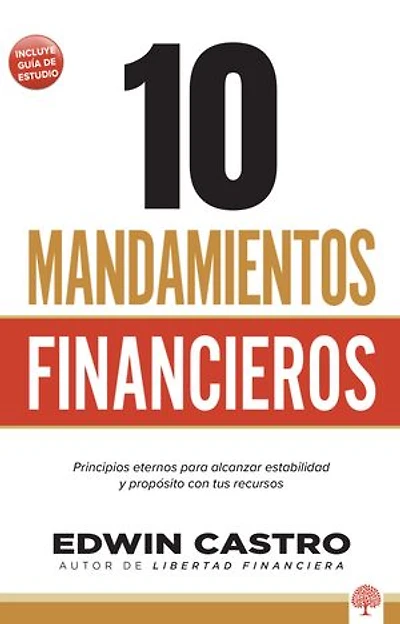 10 Mandamientos Financieros: Principios eternos para alcanzar estabilidad y propósito con tus recursos