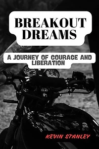 BREAKOUT DREAMS: A JOURNEY OF COURAGE AND LIBERATION