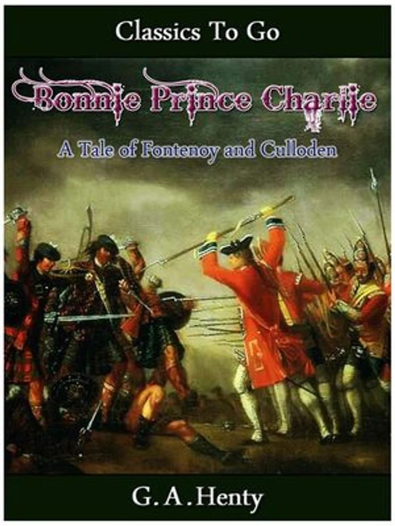 Bonnie Prince Charlie - a Tale of Fontenoy and Culloden