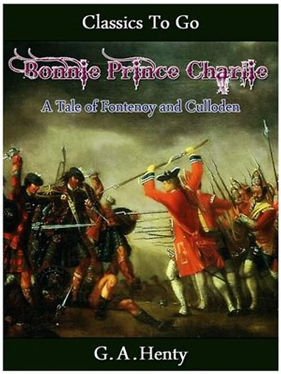 Bonnie Prince Charlie - a Tale of Fontenoy and Culloden