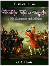 Bonnie Prince Charlie - a Tale of Fontenoy and Culloden