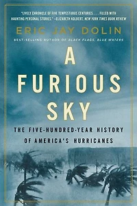 A Furious Sky: The Five-hundred-year History Of America's Hurricanes