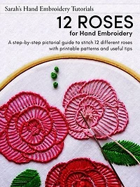 12 Roses for Hand Embroidery: A step-by-step pictorial guide to stitch roses using various hand embroidery stitches