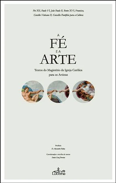 A Fé e a Arte: Textos do Magistério da Igreja Católica para os Artistas