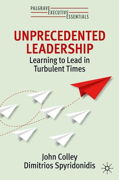 Unprecedented Leadership: Learning To Lead Turbulent Times