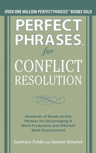 Perfect Phrases for Conflict Resolution: Hundreds of Ready-to-Use Encouraging a More Productive and Efficient Work Environment: Environment