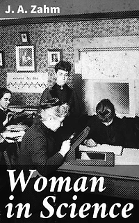 Woman in Science: Enriched edition. With an Introductory Chapter on Woman's Long Struggle for Things of the Mind