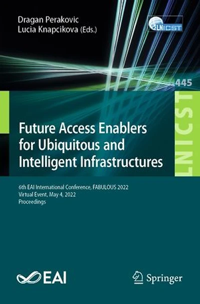 Future Access Enablers for Ubiquitous and Intelligent Infrastructures: 6th EAI International Conference, FABULOUS 2022, Virtual Event, May 4, Proceedings