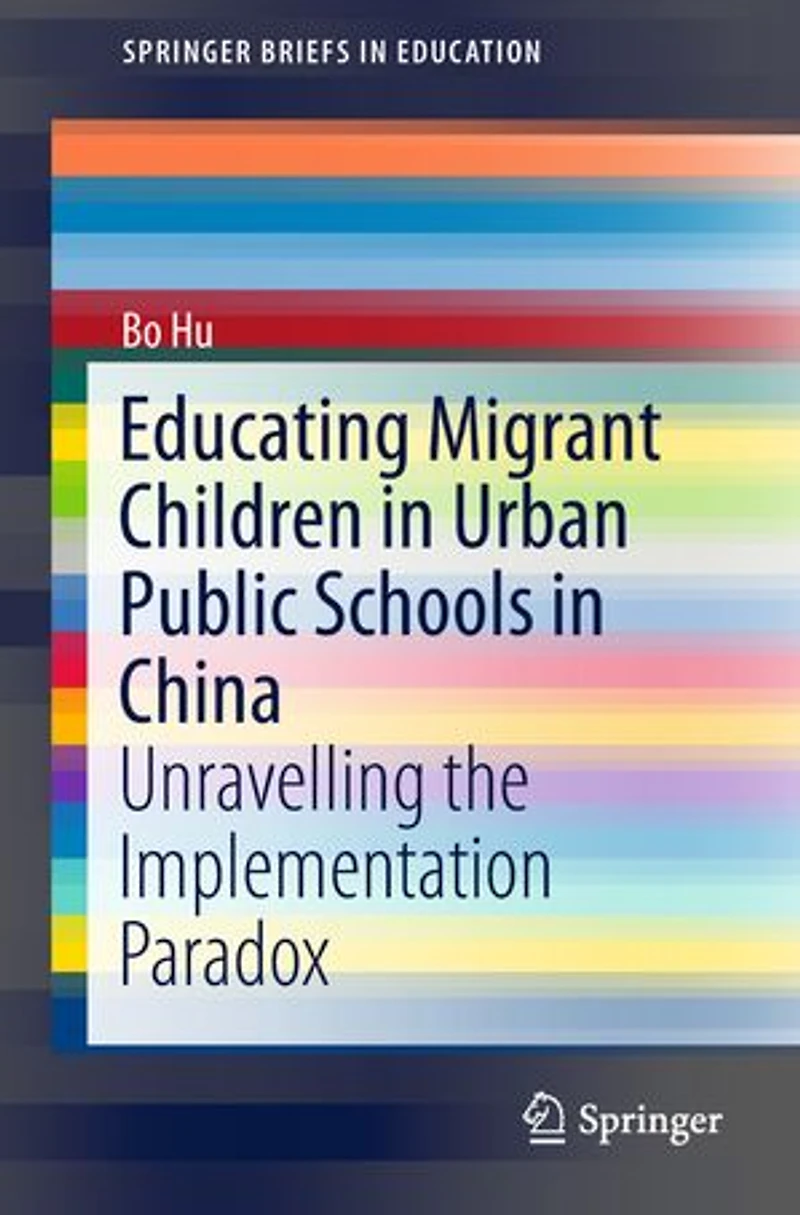 Educating Migrant Children Urban Public Schools China: Unravelling the Implementation Paradox
