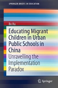 Educating Migrant Children Urban Public Schools China: Unravelling the Implementation Paradox