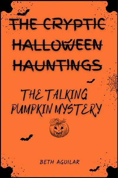 The Cryptic Halloween Hauntings: The Talking Pumpkin Mystery: The Talking Pumpkin Mystery