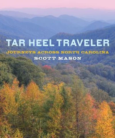 Tar Heel Traveler: Journeys across North Carolina