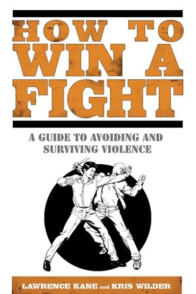 How to Win A Fight: Guide Avoiding and Surviving Violence