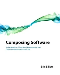 Composing Software: An Exploration of Functional Programming and Object Composition in JavaScript