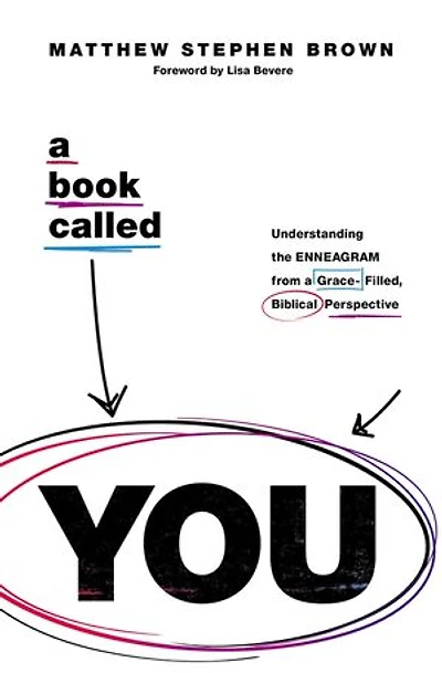 A Book Called You: Understanding The Enneagram From Grace-filled, Biblical Perspective