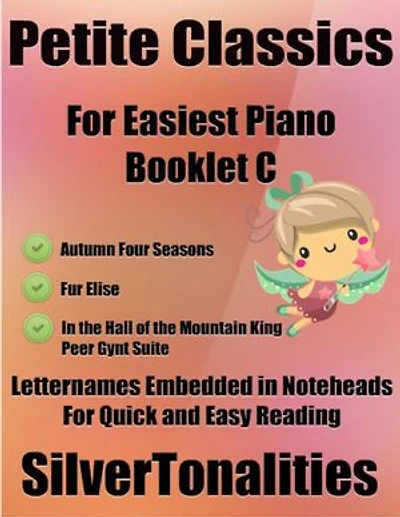 Petite Classics for Easiest Piano Booklet C– Autumn Four Seasons Fur Elise In the Hall of the Mountain King Peer Gynt Letter Names Embedded In Noteheads for Quick and Easy Reading