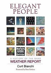 Elegant People: A History Of The Band Weather Report