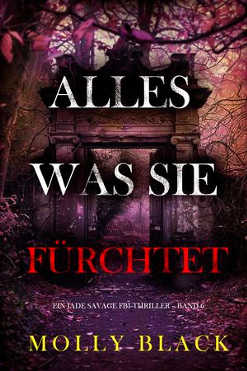 Alles, was sie fürchtet (Ein Jade Savage FBI-Thriller Band 6)