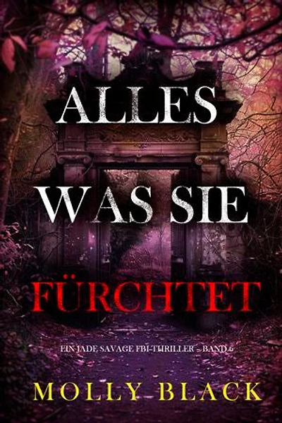 Alles, was sie fürchtet (Ein Jade Savage FBI-Thriller Band 6)