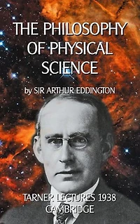 The Philosophy of Physical Science: Tarner Lectures 1938 - Cambridge