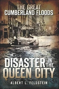the Great Cumberland Floods: Disaster Queen City