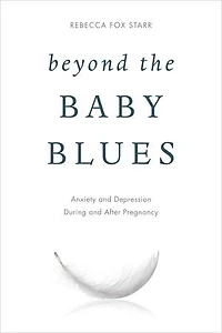 Beyond the Baby Blues: Anxiety and Depression During After Pregnancy